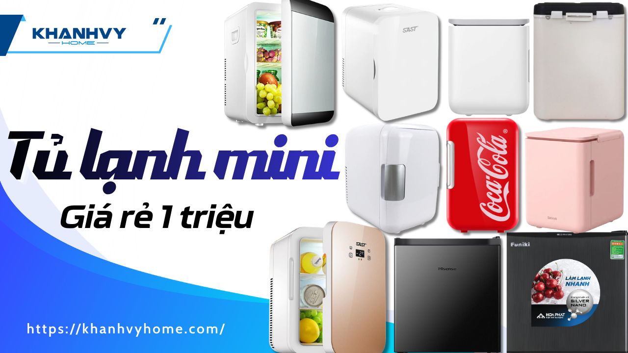 TOP 10 tủ lạnh mini giá rẻ 1 triệu tốt nhất hiện nay: So sánh từng dòng & báo giá chi tiết