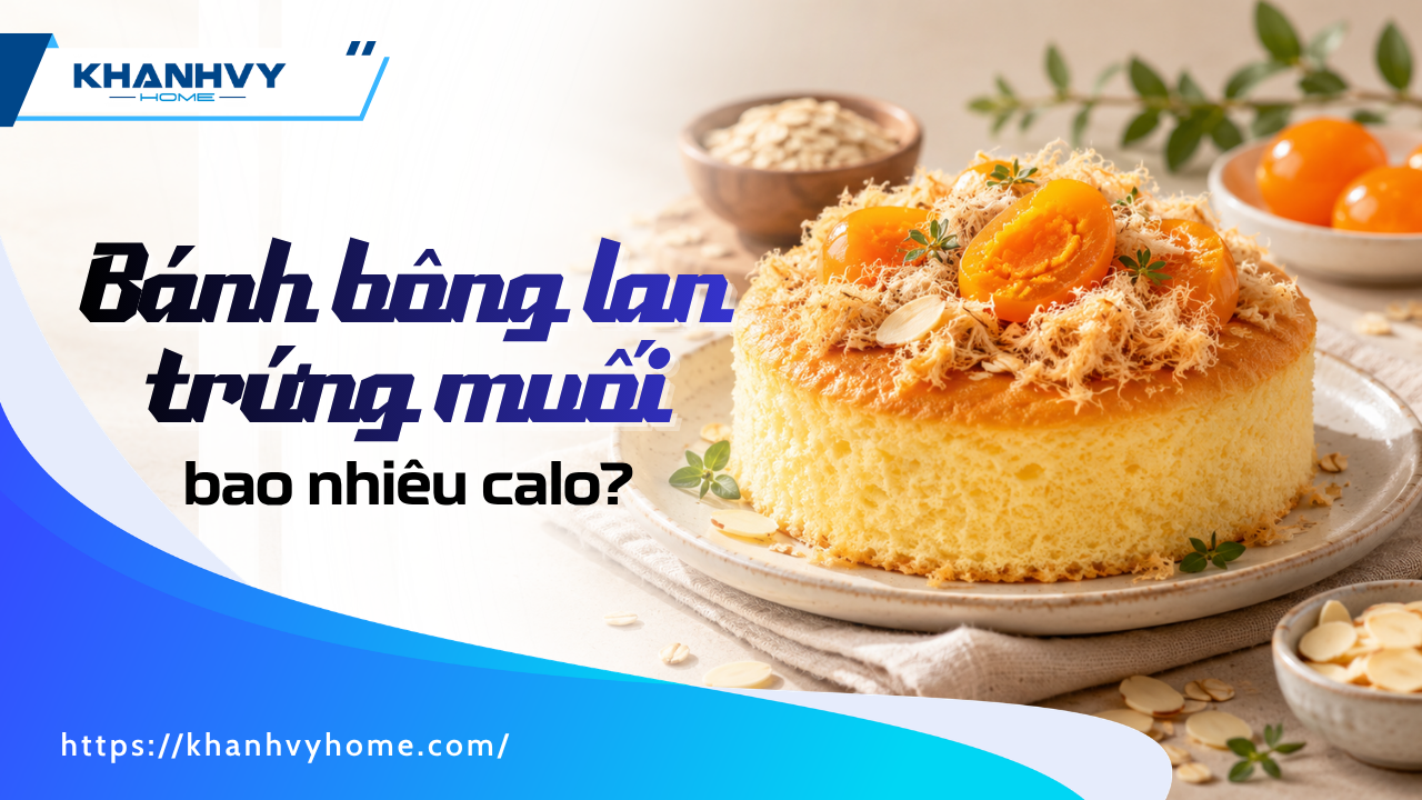 Bánh bông lan trứng muối bao nhiêu calo? 5 Cách ăn không lo tăng cân