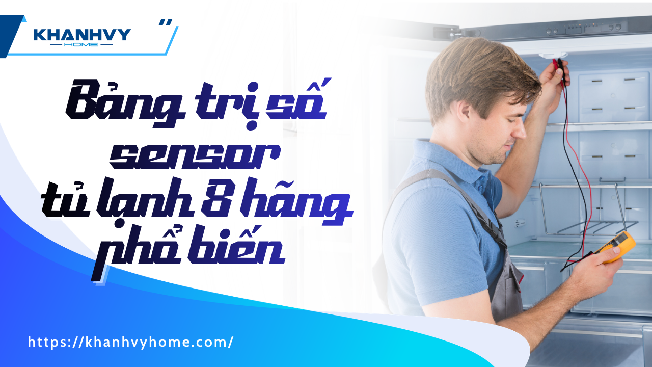 Bảng trị số sensor tủ lạnh 8 hãng phổ biến