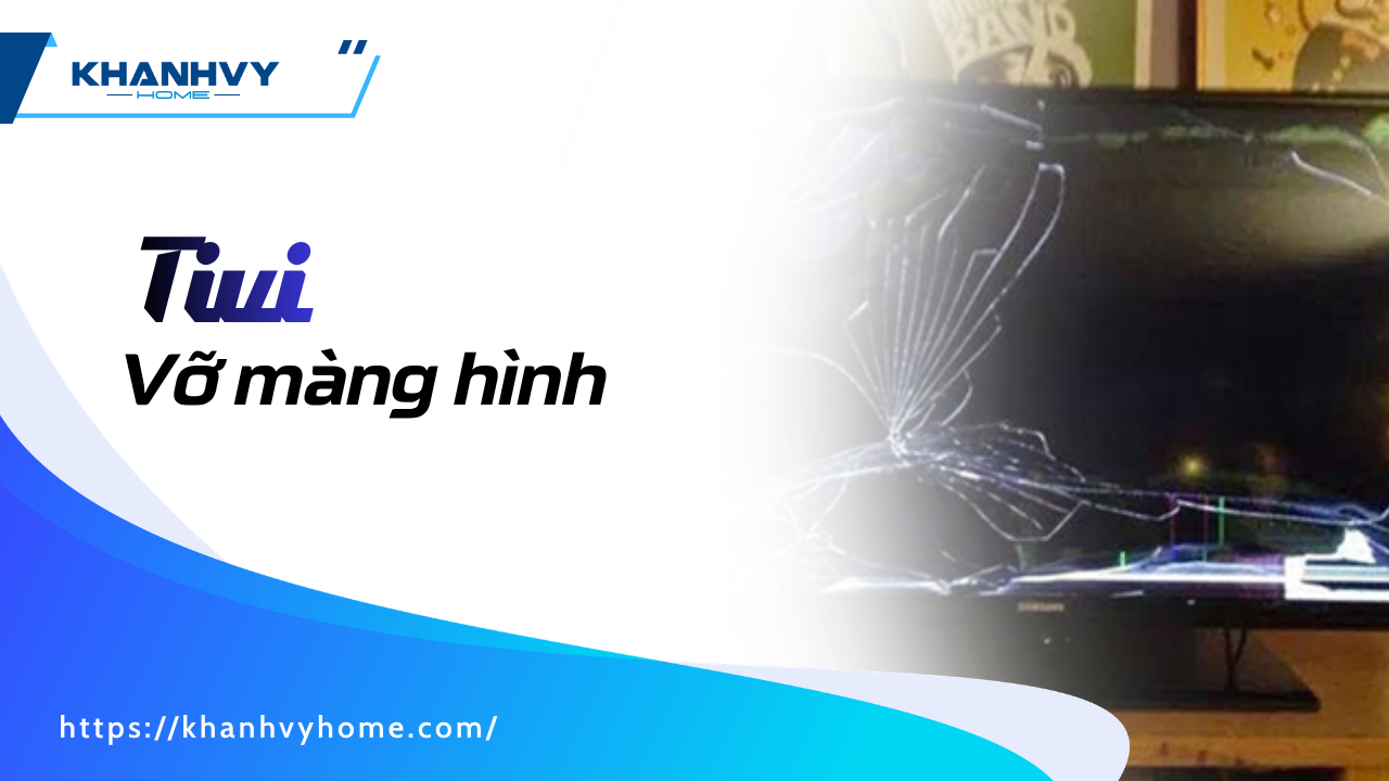 Tivi vỡ màn hình - Sửa hay mua mới? Nguyên nhân và cách khắc phục