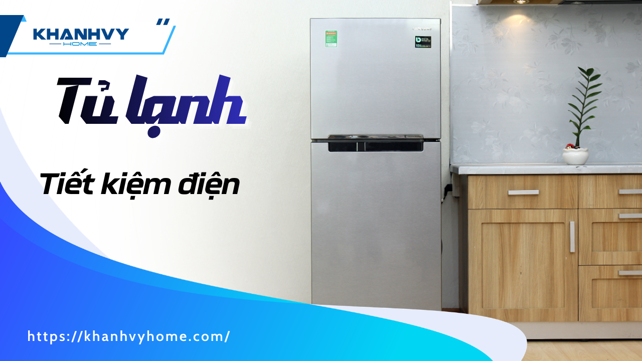 Tủ lạnh tiết kiệm điện: cách nhận biết, chọn mua và dùng đúng