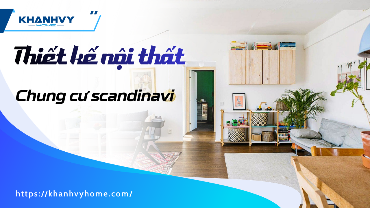 Thiết kế nội thất chung cư scandinavi: nguyên tắc, cách bài trí và chi phí