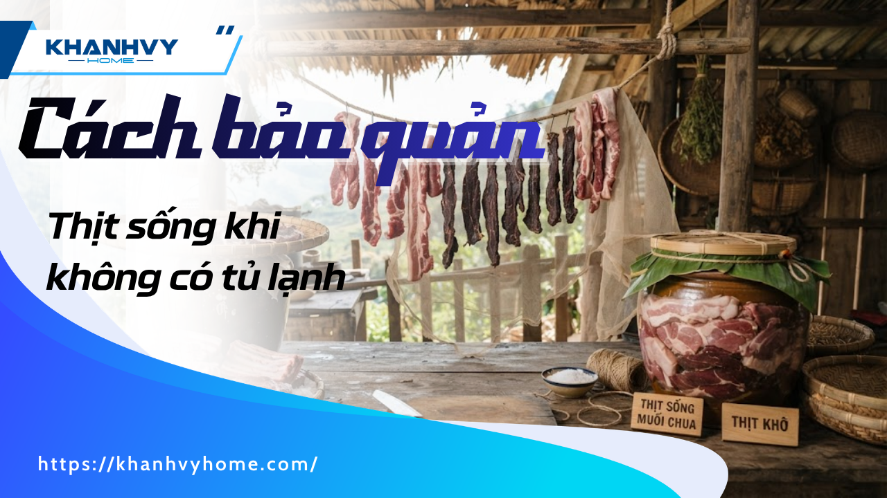 10 Phương pháp bảo quản thịt sống khi không có tủ lạnh: cách thực hiện, thời hạn và lưu ý