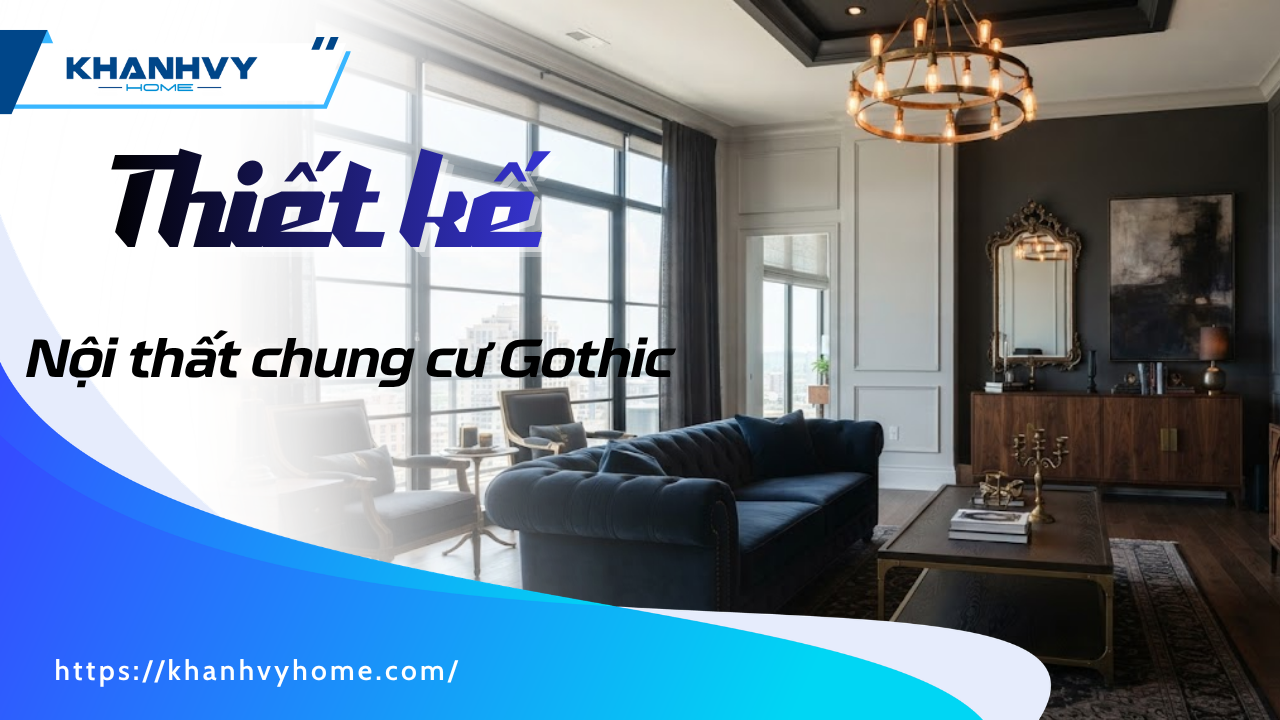 Thiết kế nội thất chung cư gothic: đặc trưng và ứng dụng cho căn hộ