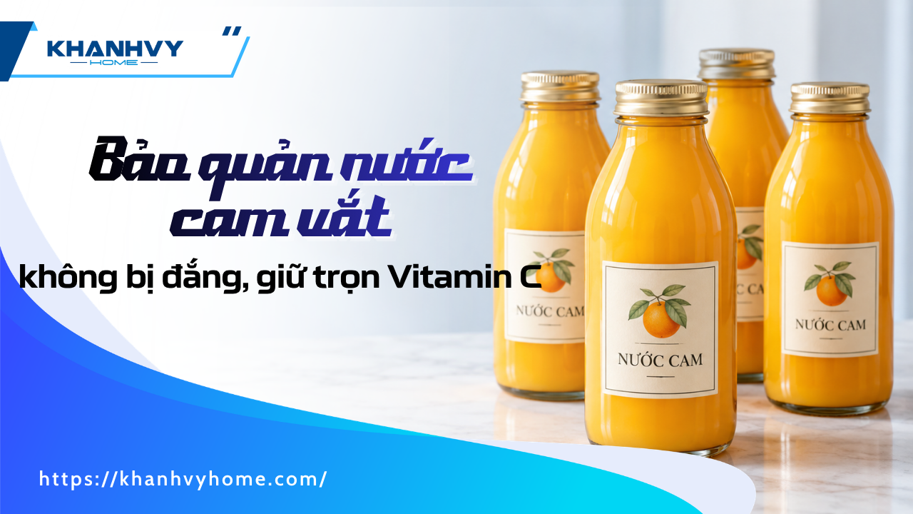 Cách bảo quản nước cam vắt không bị đắng, giữ trọn vitamin C