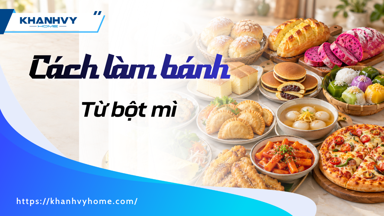 Cách làm bánh từ bột mì thơm ngon đơn giản tại nhà