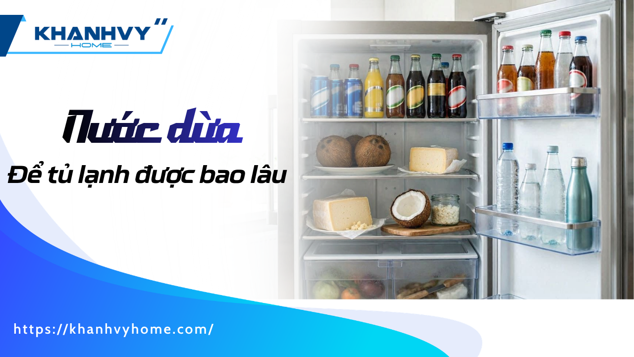 Nước dừa để tủ lạnh được bao lâu? Cách bảo quản từng loại