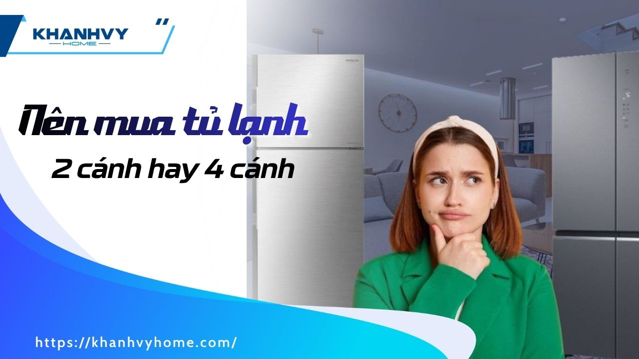 Nên mua tủ lạnh 2 cánh hay 4 cánh phù hợp gia đình, ngân sách?