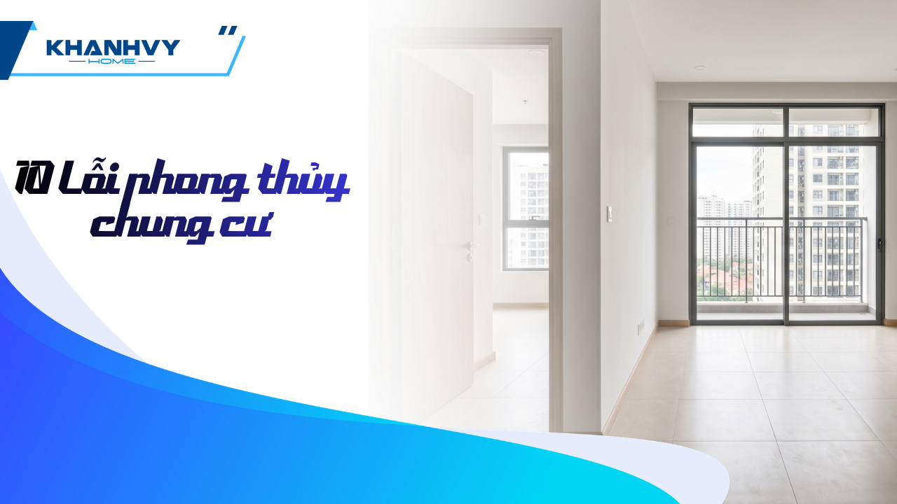 10 lỗi phong thủy chung cư phổ biến và cách hóa giải bằng giải pháp nội thất