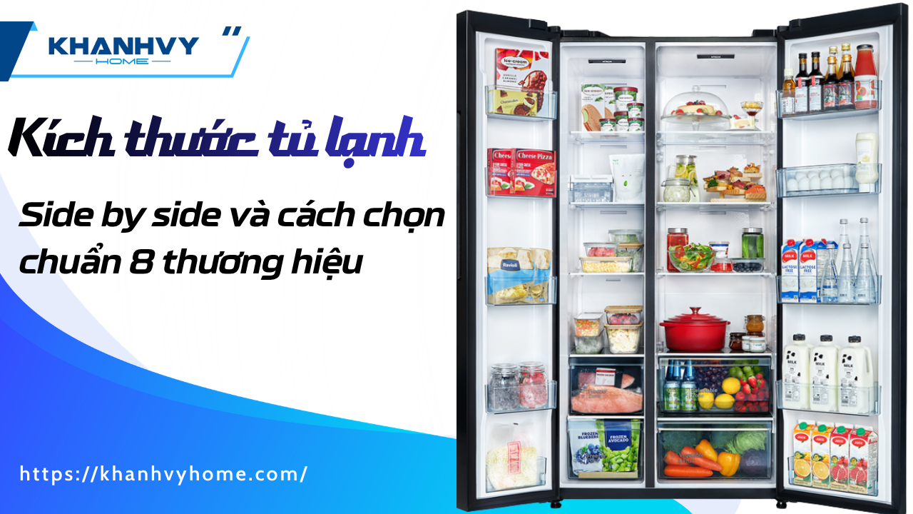 Kích thước tủ lạnh side by side chuẩn theo 8 thương hiệu và cách chọn