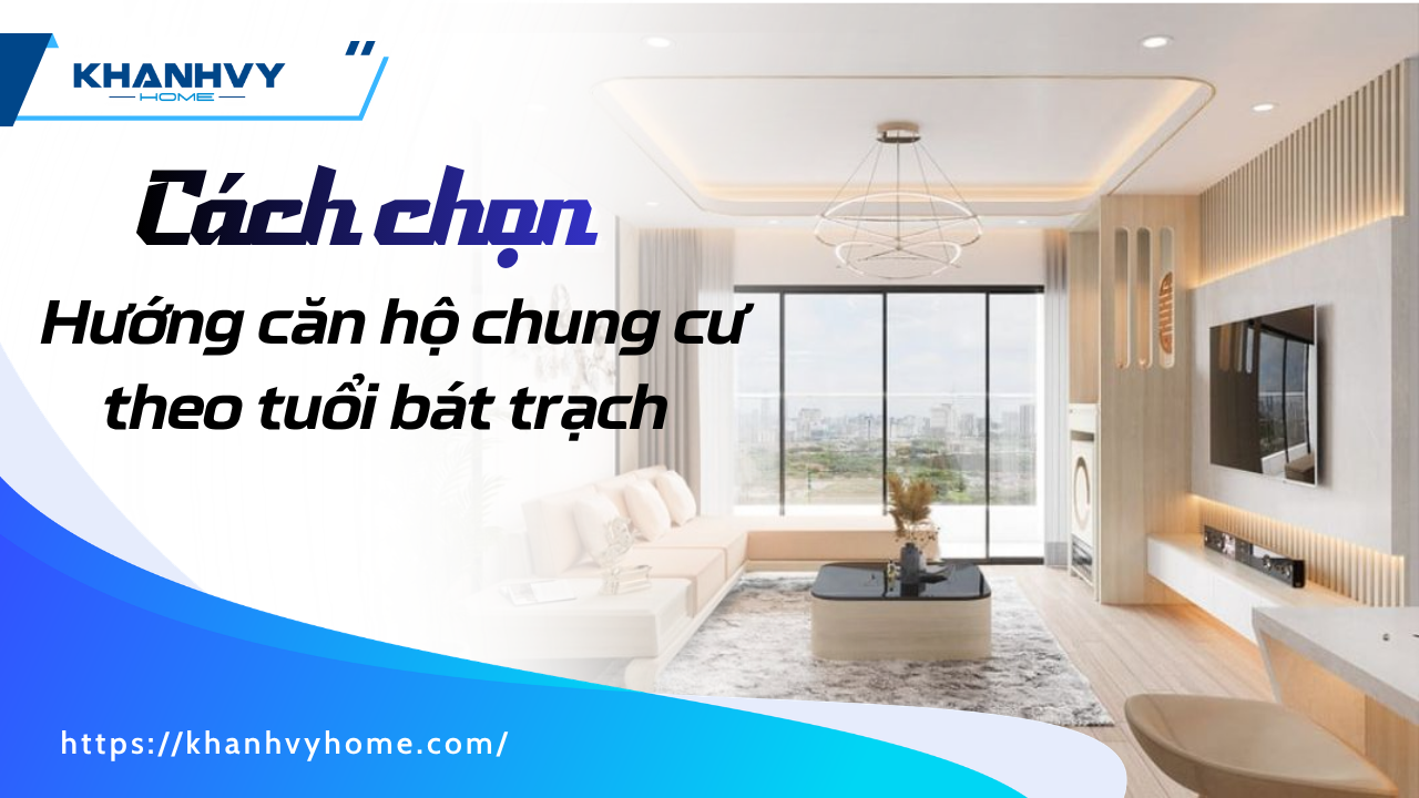 Cách chọn hướng căn hộ chung cư theo tuổi Bát Trạch