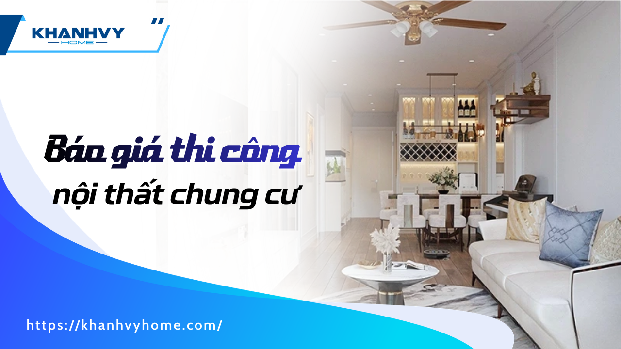 Báo giá thi công nội thất chung cư theo m², diện tích & phong cách