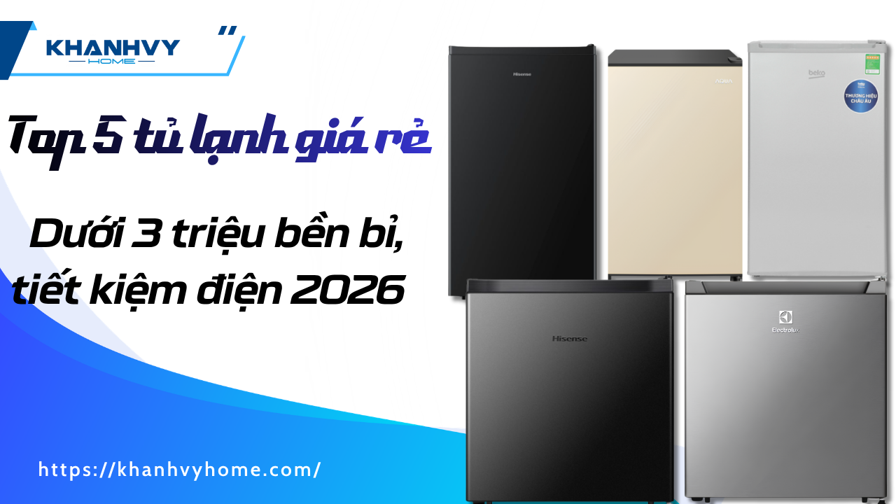 TOP 5 tủ lạnh giá rẻ dưới 3 triệu bền bỉ, tiết kiệm điện [2026]