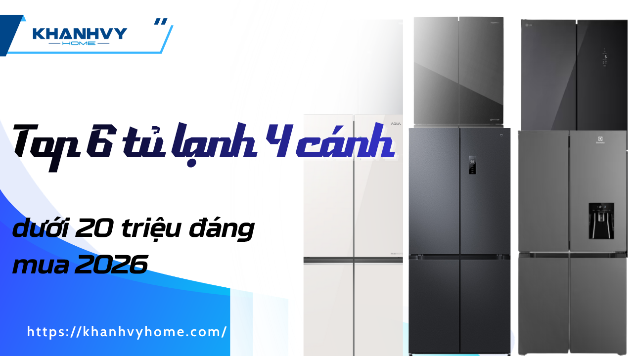 Top 6 tủ lạnh 4 cánh dưới 20 triệu đáng mua 2026