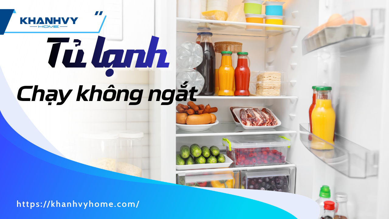10 Nguyên nhân tủ lạnh chạy liên tục không ngắt và cách sửa đơn giản tại nhà