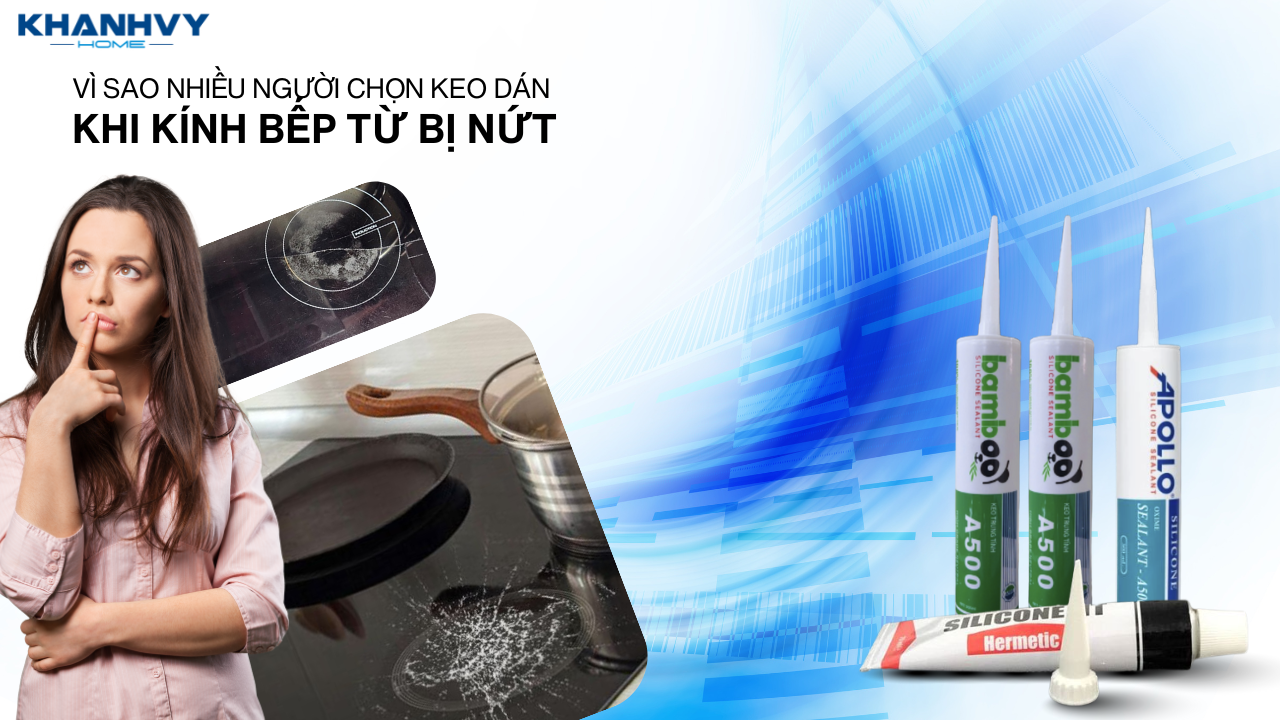 Keo dán mặt kính bếp từ bị nứt không an toàn như bạn nghĩ