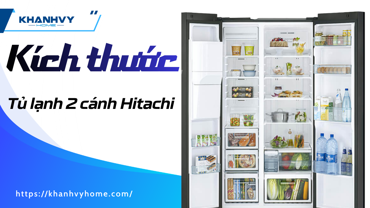 Kích thước tủ lạnh 2 cánh Hitachi: bảng thông số từng dòng và cách chừa hốc bếp