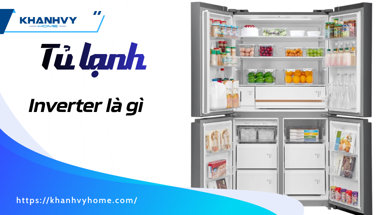 Tủ lạnh inverter là gì? Nguyên lý, ưu nhược điểm và cách chọn