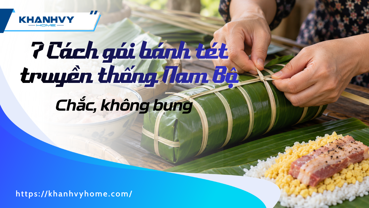 7 Cách gói bánh tét truyền thống Nam Bộ chắc, không bung