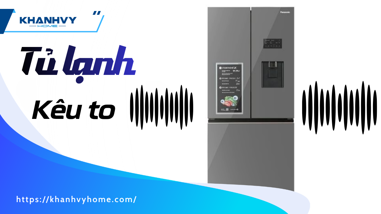 Tủ lạnh kêu to: ngưỡng bình thường, nguyên nhân và cách khắc phục