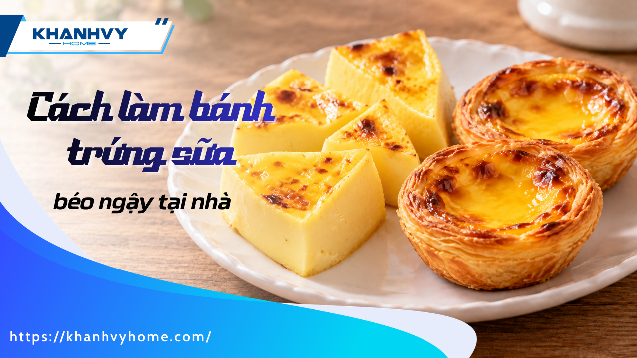 Cách làm bánh trứng sữa béo ngậy cực đơn giản tại nhà