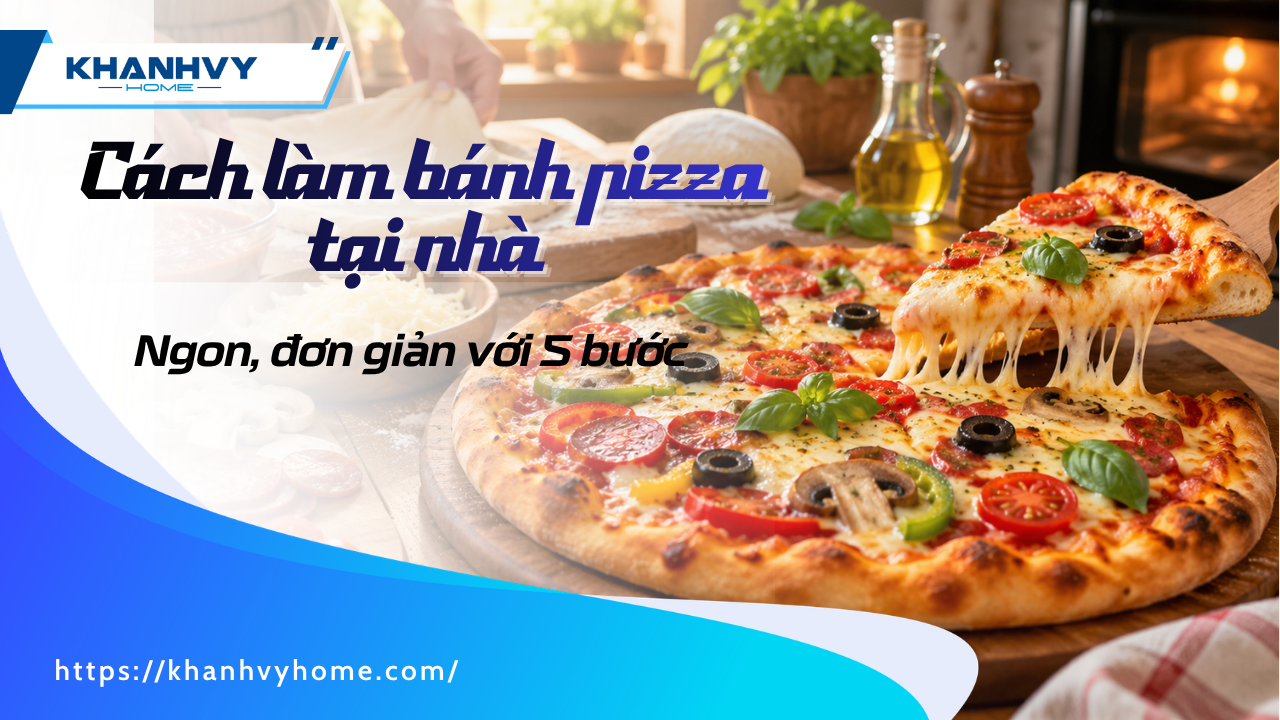 Cách làm bánh pizza tại nhà đơn giản với 5 bước