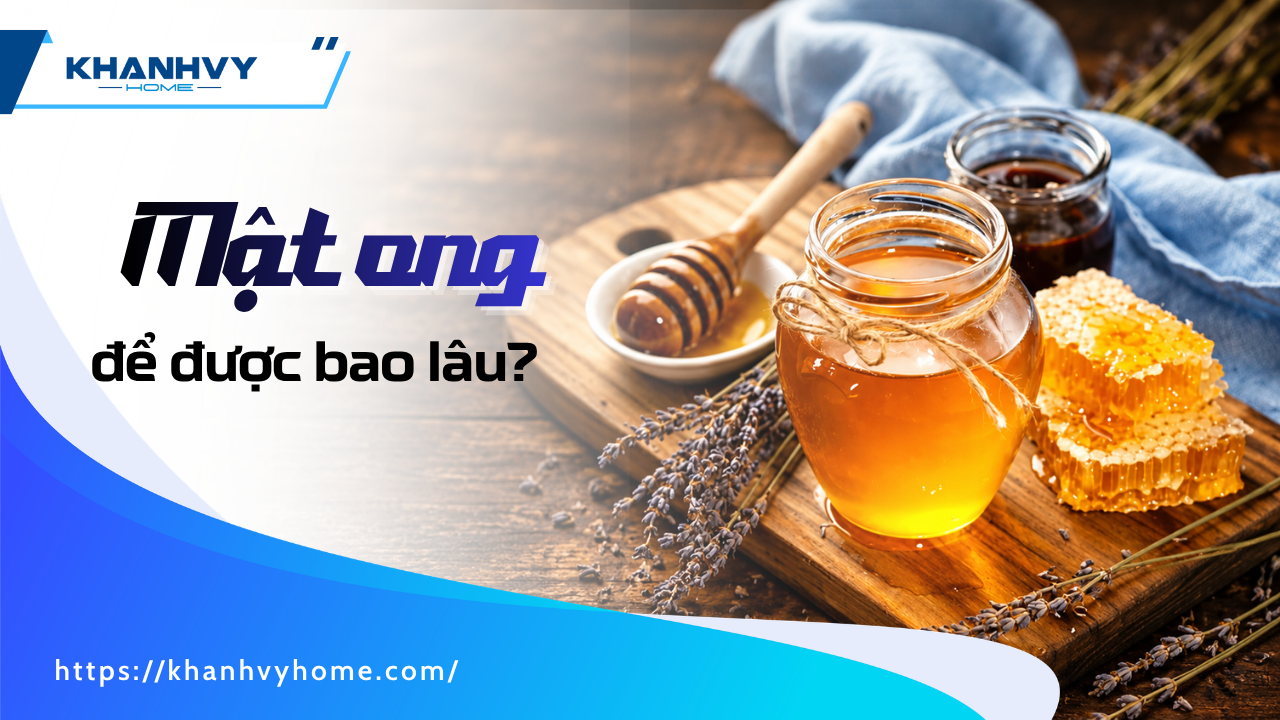 Mật ong để được bao lâu? Hạn sử dụng thật sự và cách bảo quản đúng chuẩn