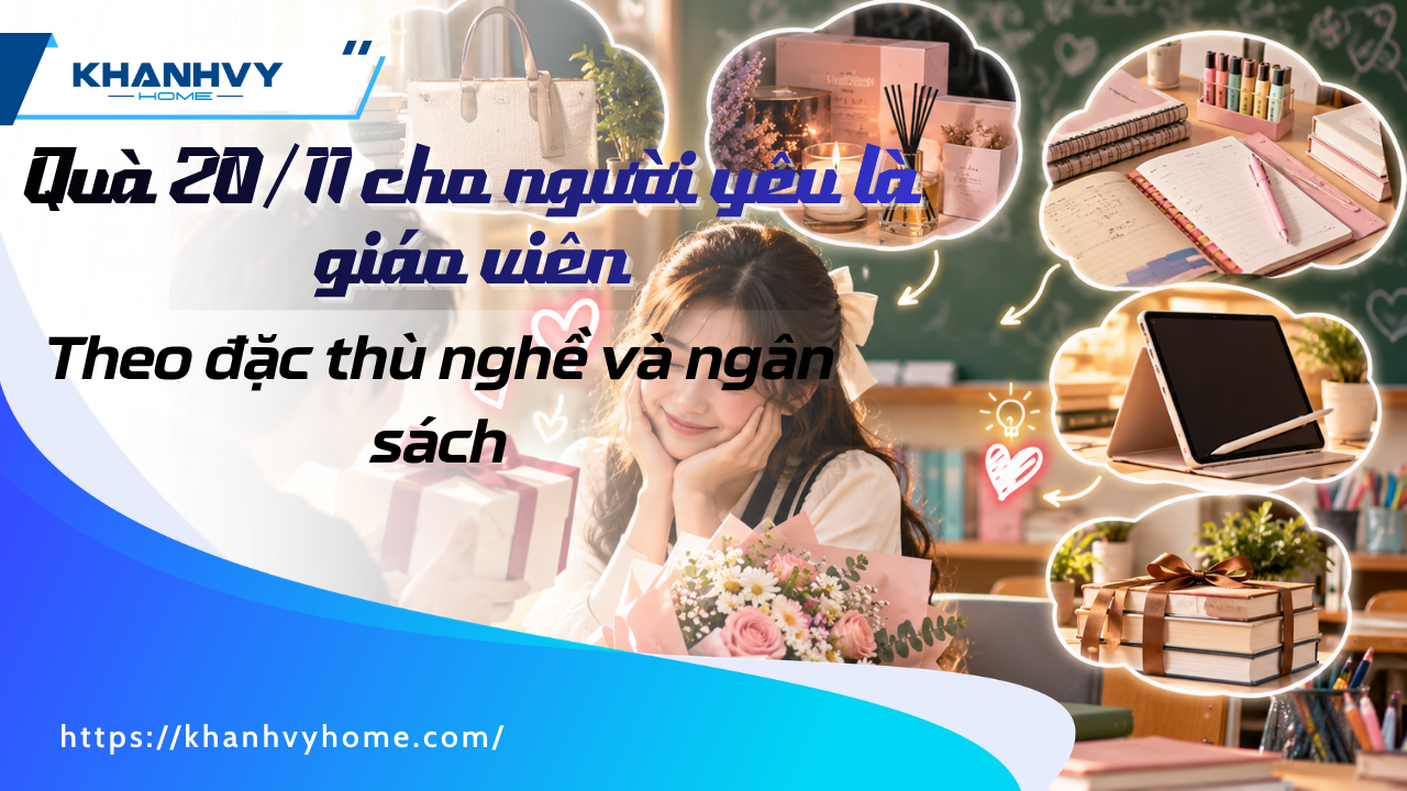 16 món quà 20/11 cho người yêu là giáo viên theo đặc thù nghề và ngân sách
