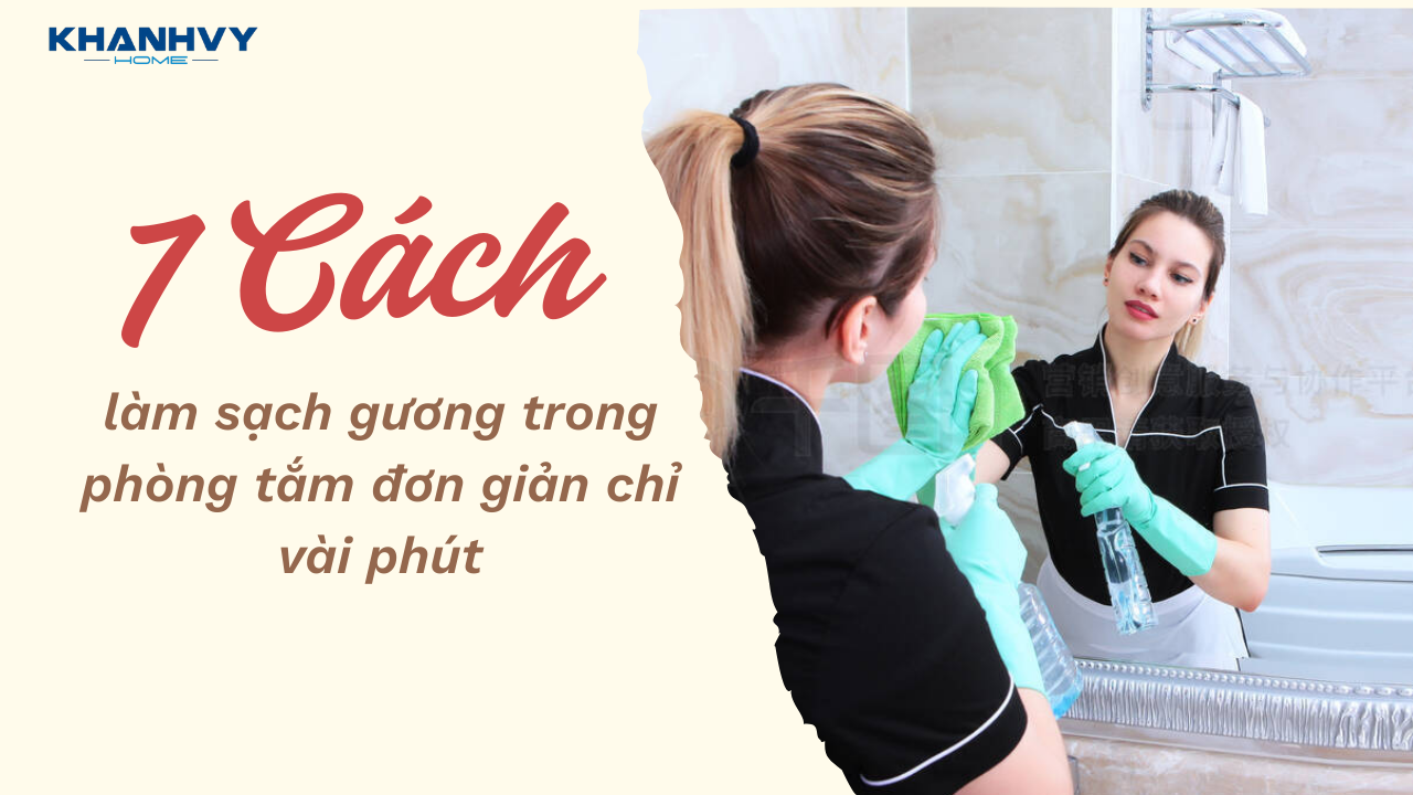 7 Cách làm sạch gương trong phòng tắm đơn giản chỉ vài phút