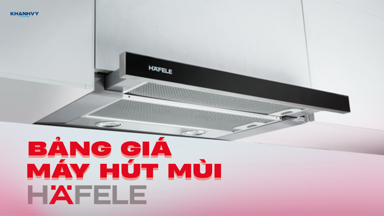 Bảng giá máy hút mùi Hafele chính hãng cập nhật mới nhất