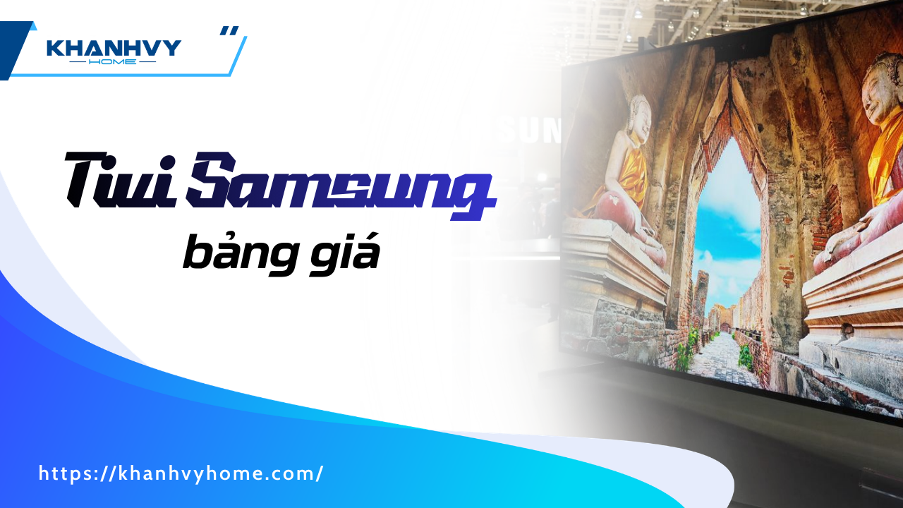 Bảng giá tivi Samsung cập nhật mới, giá tốt trong 2026