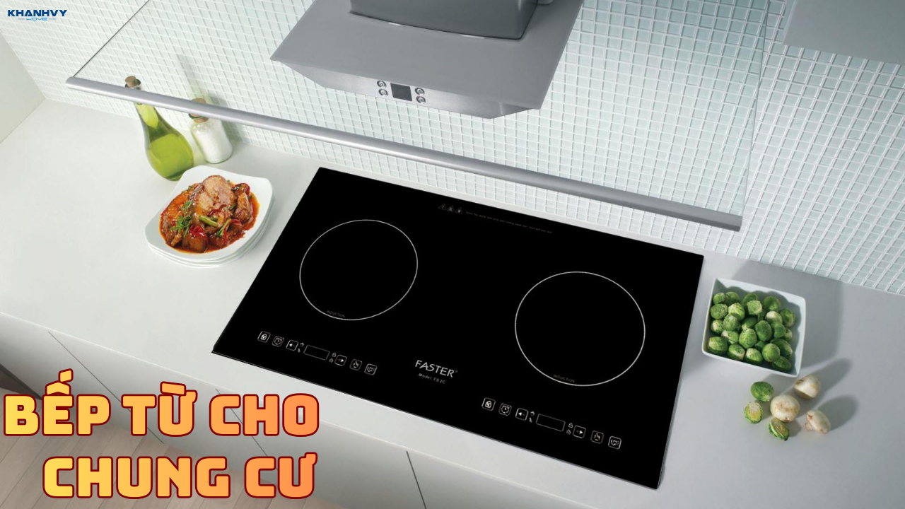 Top 5 bếp từ cho chung cư an toàn, đáng mua hiện nay