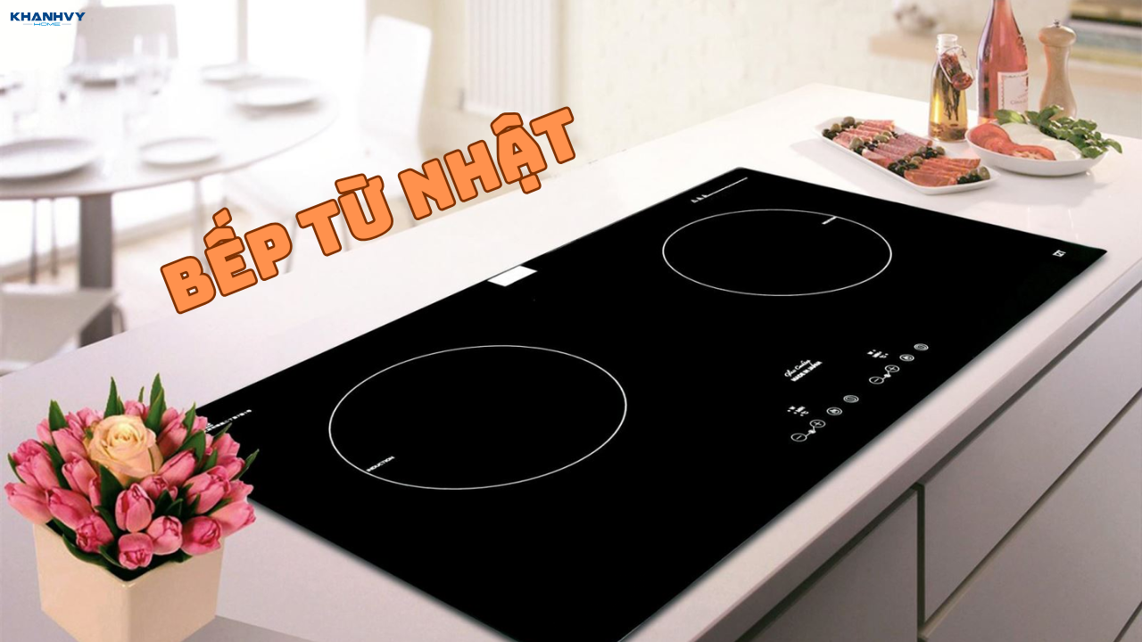 Bếp từ Nhật là gì? Ưu điểm & kinh nghiệm chọn mua chuẩn
