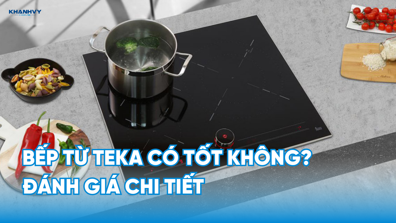 Bếp Điện Từ Teka Có Tốt Không?