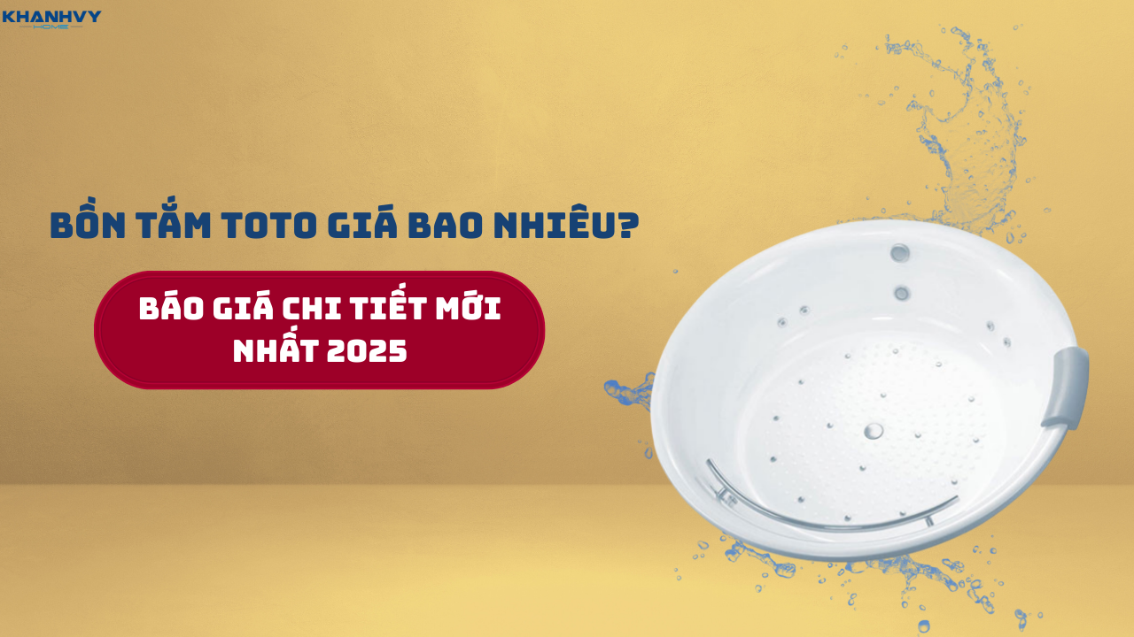 Bồn tắm TOTO giá bao nhiêu? Báo giá chi tiết  mới nhất 2025