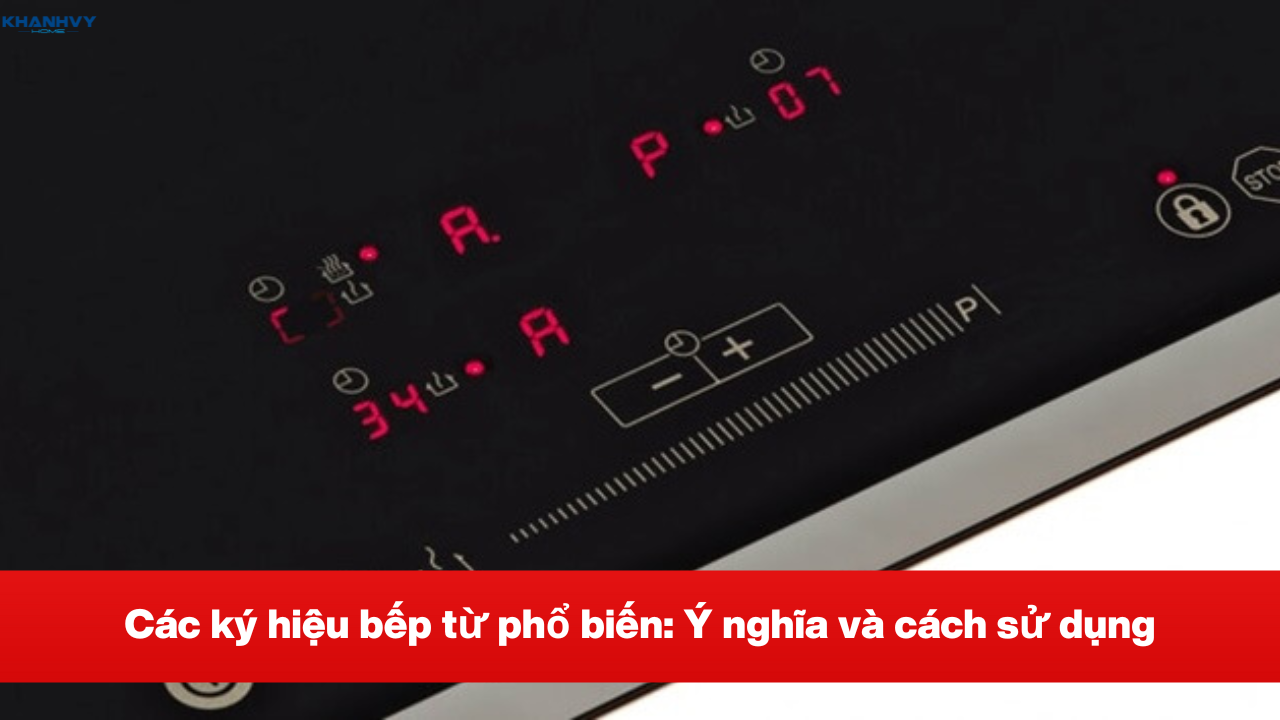 Các ký hiệu bếp từ phổ biến: Ý nghĩa và cách sử dụng