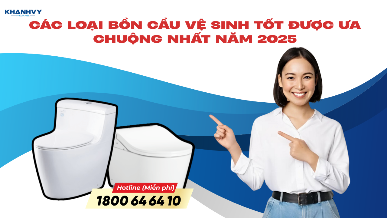 Các loại bồn cầu vệ sinh tốt được ưa chuộng nhất năm 2025