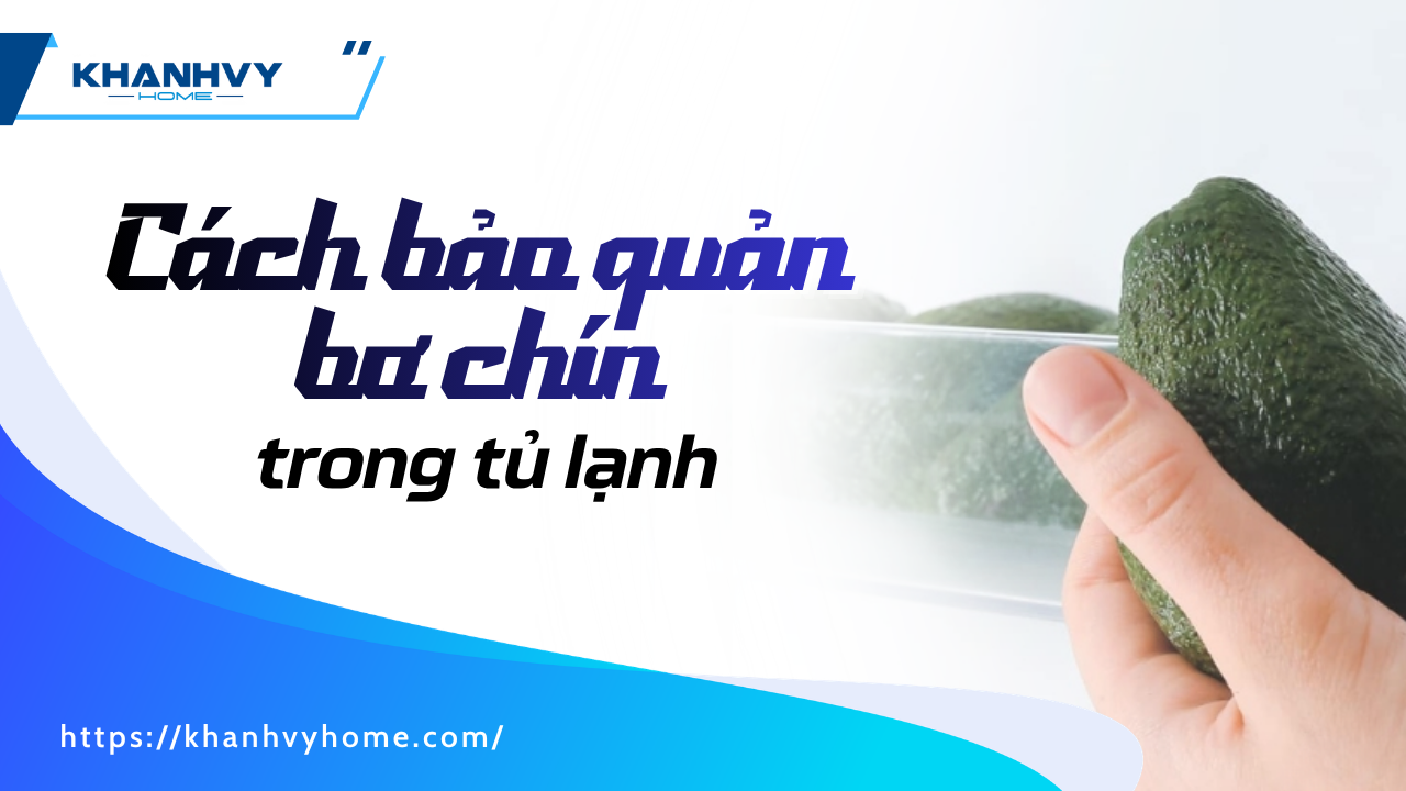 Cách bảo quản bơ chín trong tủ lạnh tươi lâu, không thâm