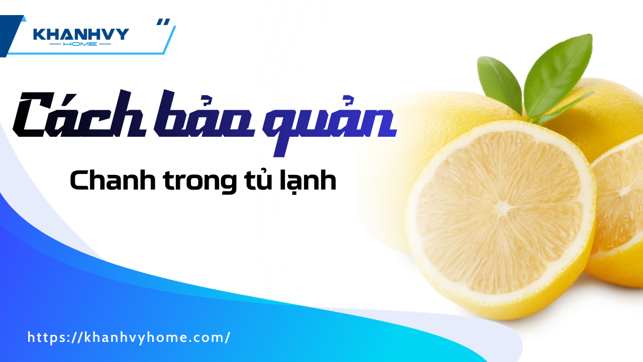 Cách bảo quản chanh trong tủ lạnh không bị héo và đắng