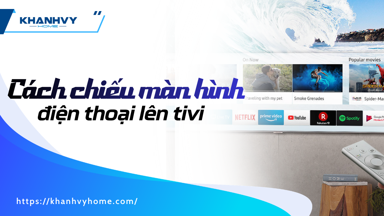 7 Cách chiếu màn hình điện thoại lên tivi nhanh chóng, đơn giản