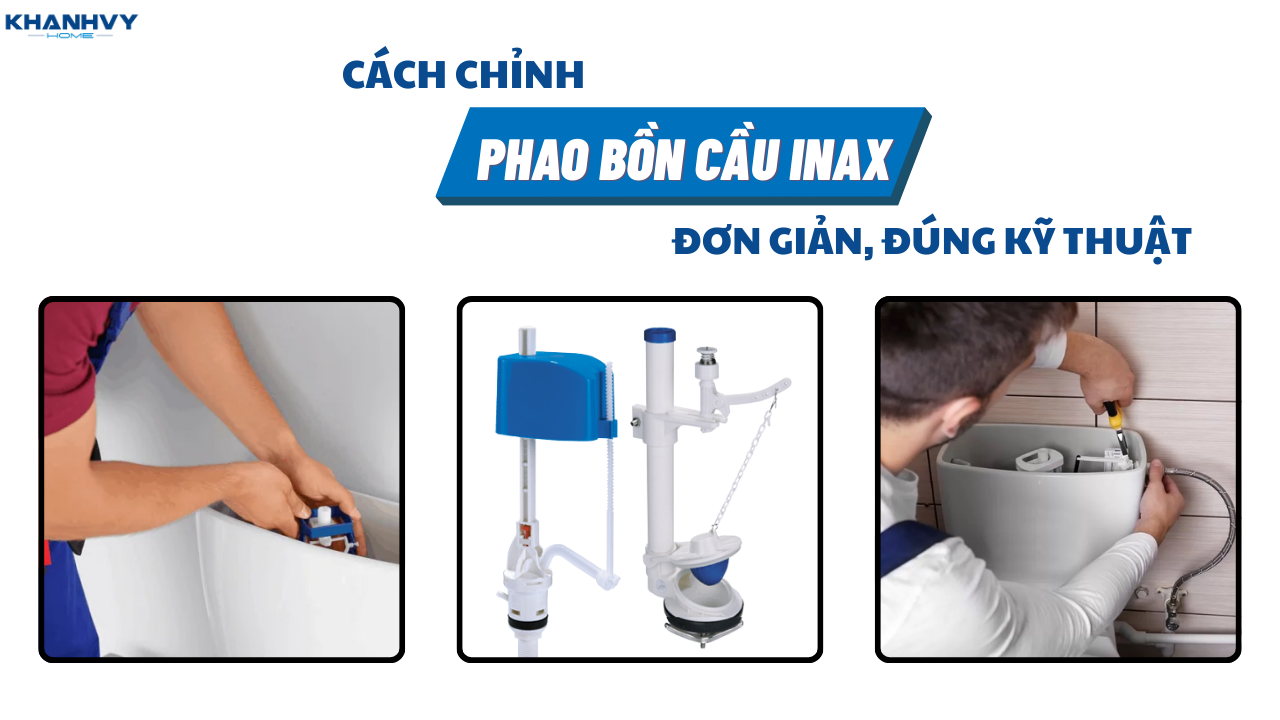 Cách chỉnh phao bồn cầu INAX đơn giản, đúng kỹ thuật