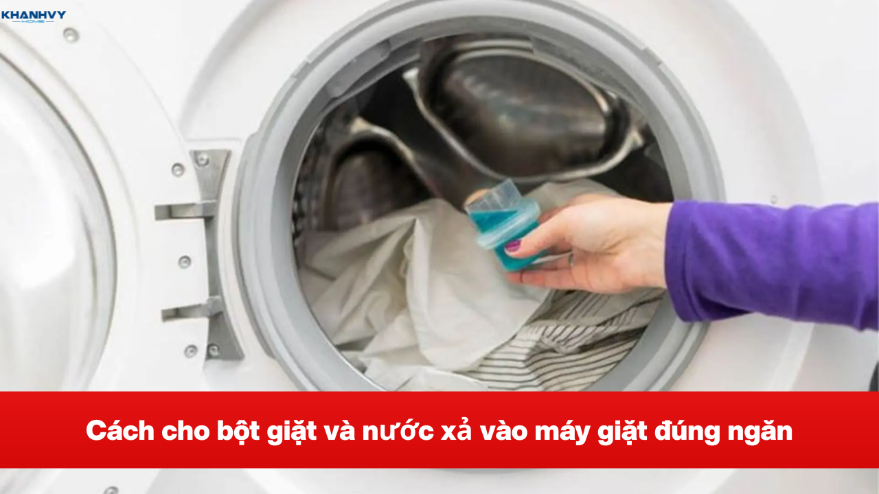 Cách cho bột giặt và nước xả vào máy giặt đúng ngăn