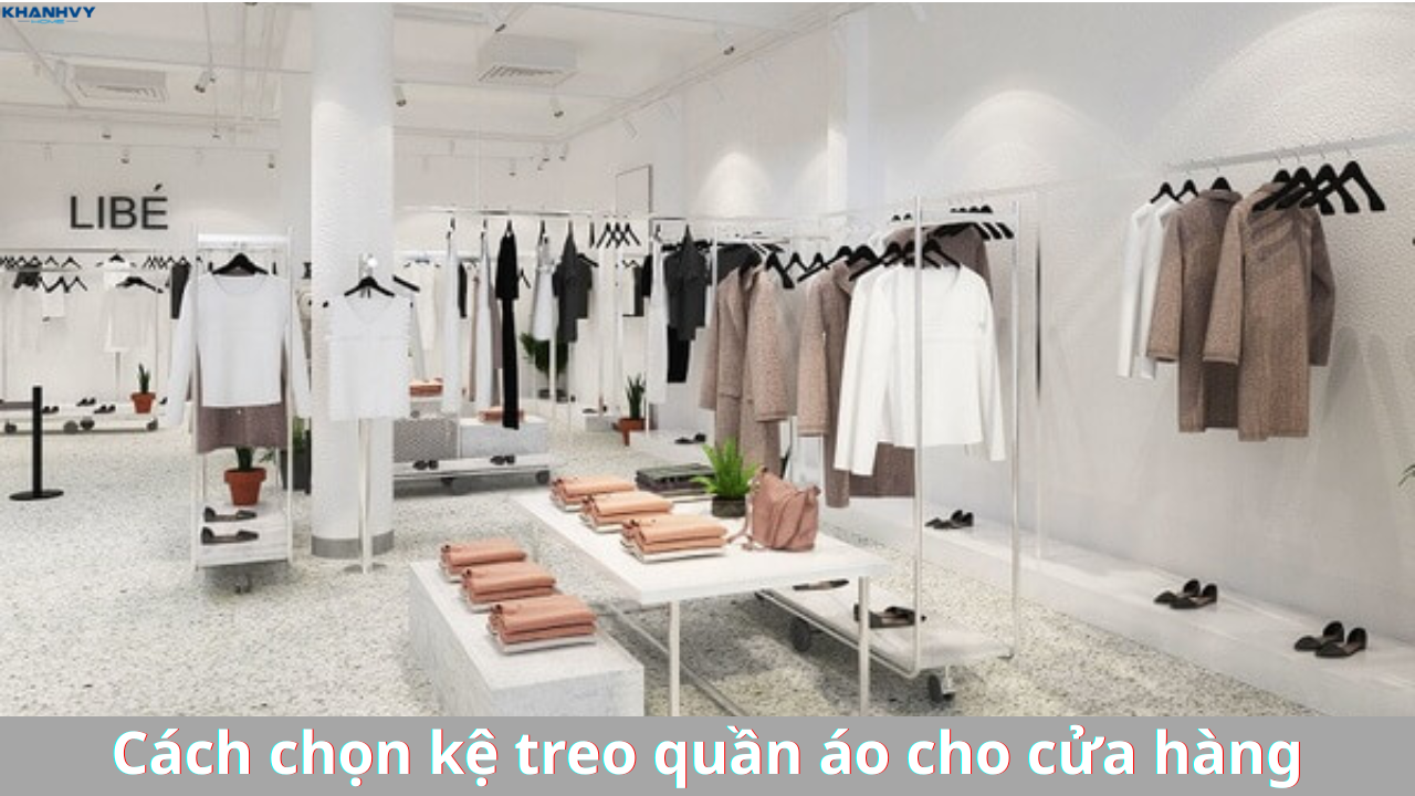 Cách chọn kệ treo quần áo cho cửa hàng: Hướng dẫn từ A-Z