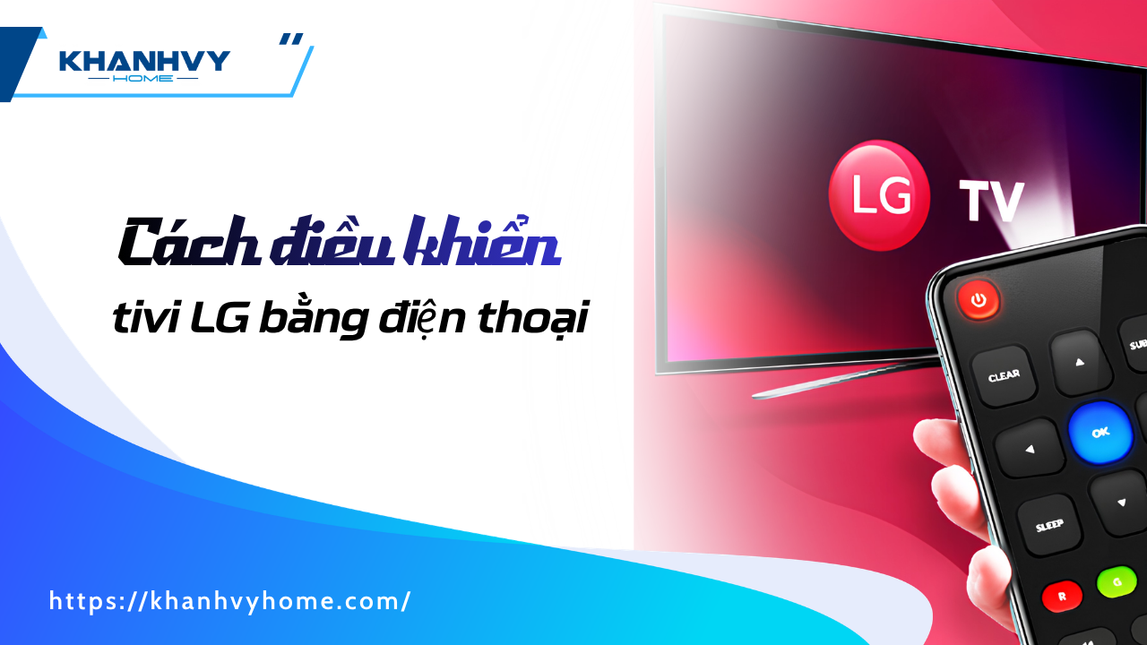 Hướng dẫn điều khiển tivi LG bằng điện thoại không cần remote