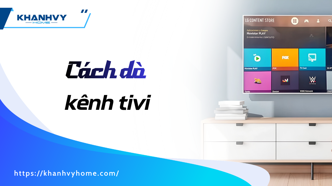 Hướng dẫn cách dò kênh tivi tự động và thủ công nhanh nhất