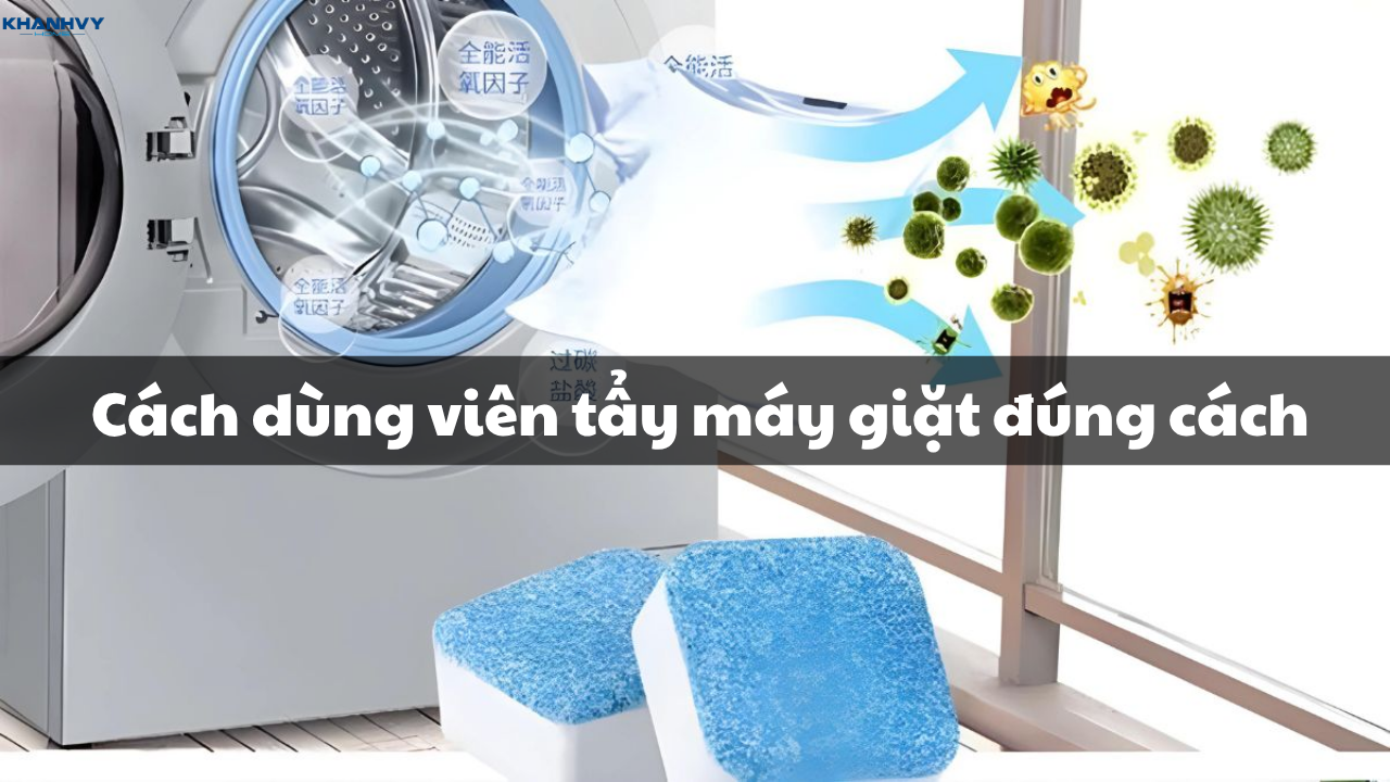 Cách dùng viên tẩy máy giặt đúng cách, đơn giản tại nhà
