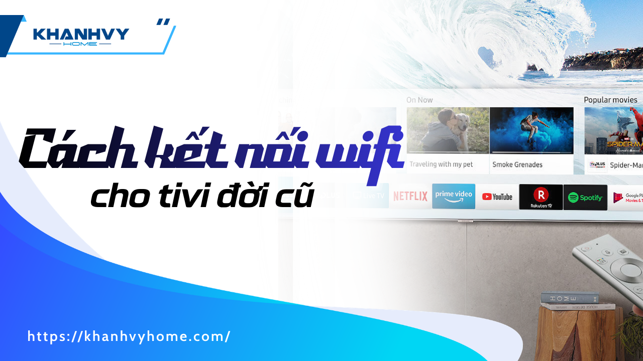 Cách kết nối wifi cho tivi đời cũ đơn giản tại nhà