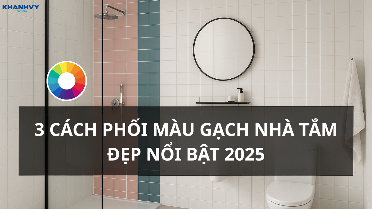 3 Cách phối màu gạch nhà tắm đẹp, nổi bật 2025