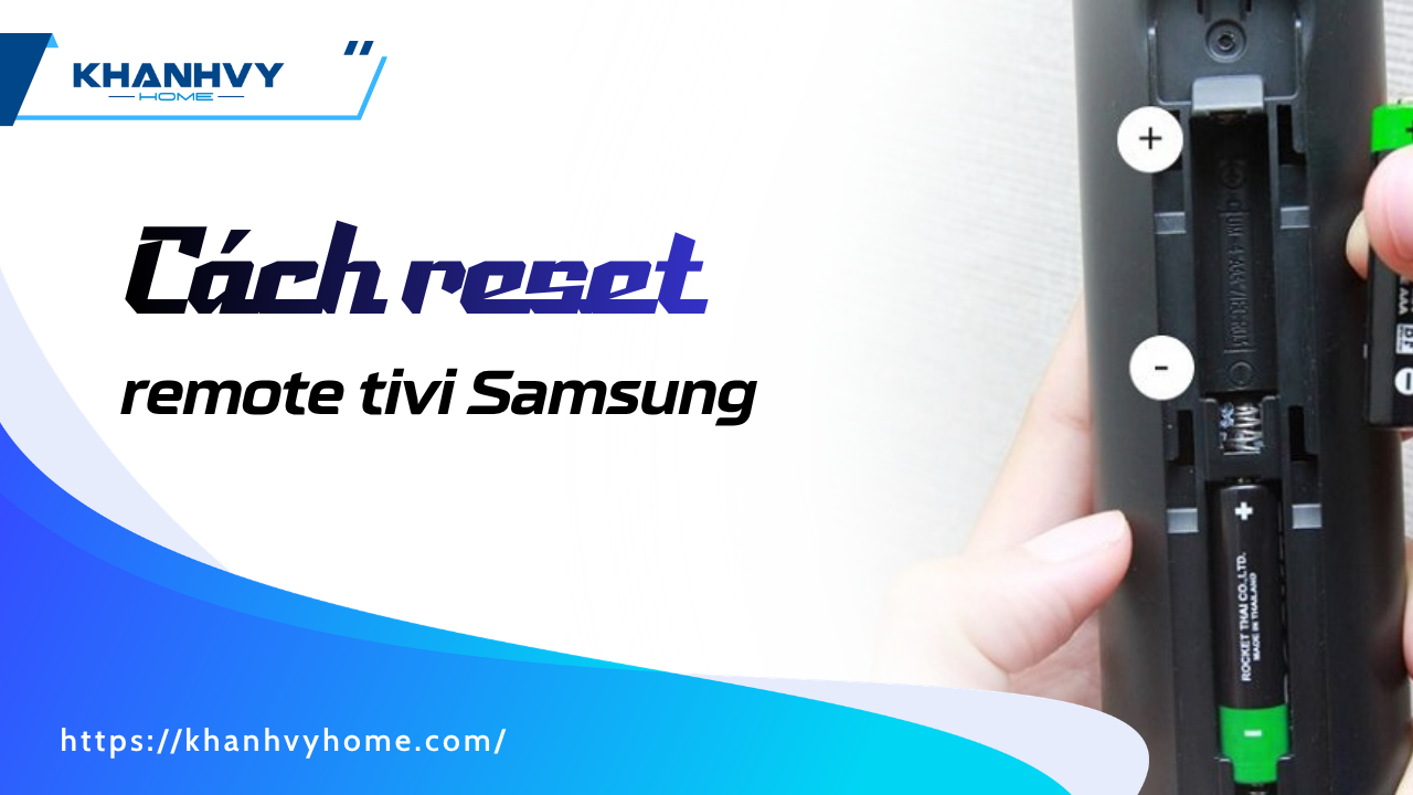 Cách reset remote tivi Samsung tại nhà chỉ trong 1 phút
