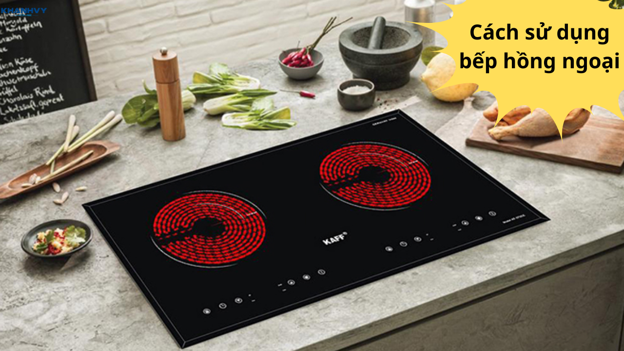 Cách sử dụng bếp hồng ngoại: Hướng dẫn chi tiết và lưu ý an toàn